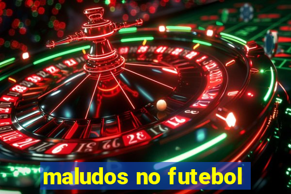 maludos no futebol